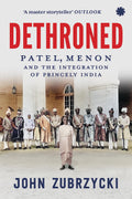 Dethroned: Patel, Menon And The Integration Of Princely India