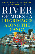 River Of Moksha : Pilgrimages Along The Ganga