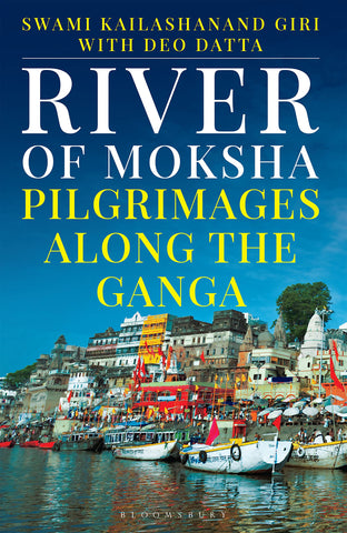 River Of Moksha : Pilgrimages Along The Ganga