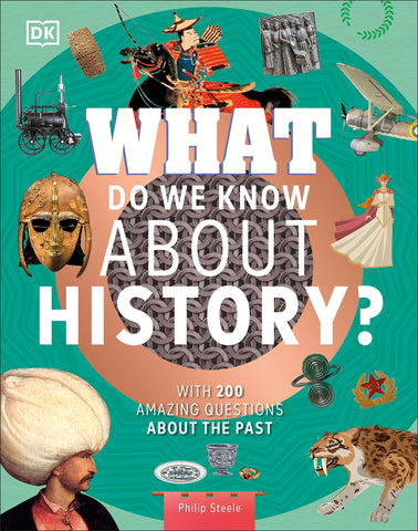What Do We Know About History?: With 200 Amazing Questions About The Past