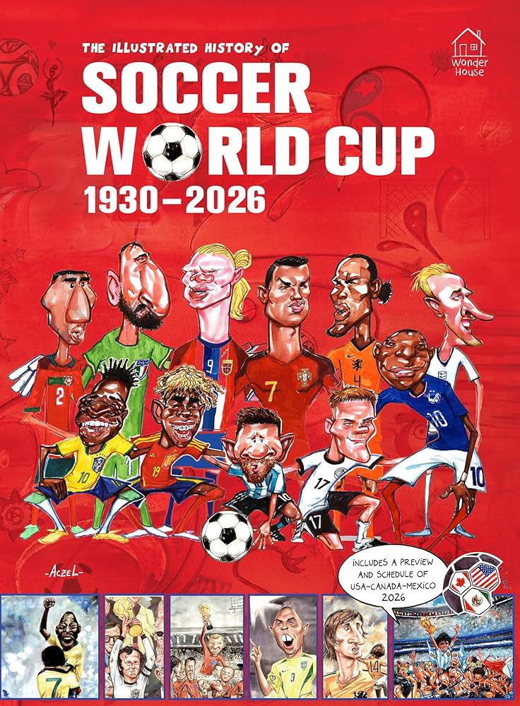 The Illustrated History of Football World Cup 1930 - 2026
