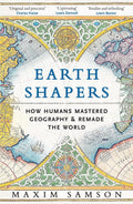 Earth Shapers How We Mapped and Mastered the World