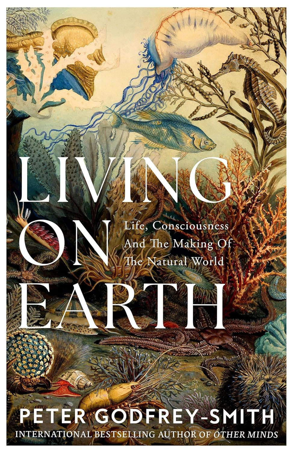 Living on Earth: Life, Consciousness and the Making of the Natural World