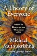 A Theory of Everyone: Who We Are, How We Got Here, and Where We’re Going