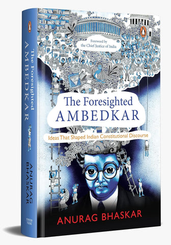 The Foresighted Ambedkar : Ideas That Shaped Indian Constitutional Discourse