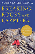 Breaking Rocks and Barriers : Memoirs of a Geologist and Mountaineer