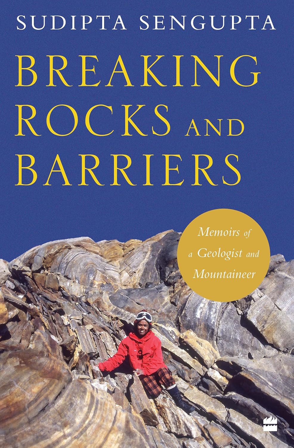 Breaking Rocks and Barriers : Memoirs of a Geologist and Mountaineer