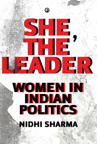 She, The Leader : Women In Indian Politics