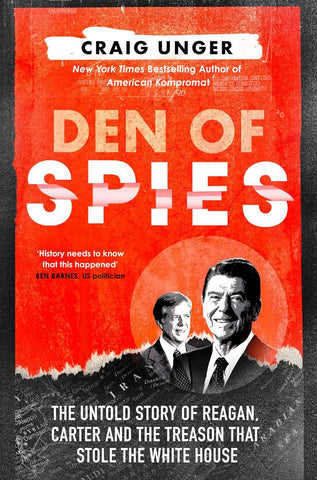 Den of Spies: The Untold Story of Reagan, Carter and the Treason That Stole the White House