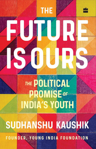 The Future Is Ours: The Political Promise of India's Youth
