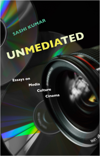 Unmediated: Essays on Media, Culture, Cinema
