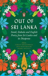 Out of Sri Lanka: Tamil, Sinhala and English poetry from Sri Lanka and its diasporas