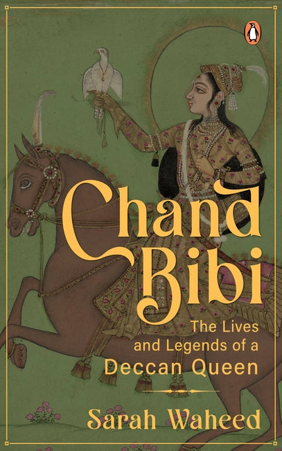 Chand Bibi: The Lives And Legends Of A Warrior Queen