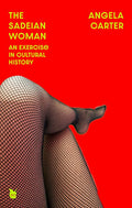 The Sadeian Woman: An Exercise in Cultural History
