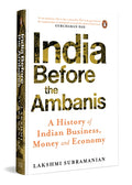 India Before the Ambanis: A History of Indian Business, Money, and Economy