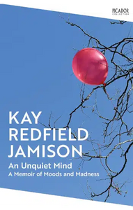 An Unquiet Mind: A Memoir of Moods and Madness