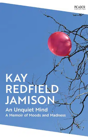 An Unquiet Mind: A Memoir of Moods and Madness