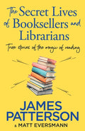 The Secret Lives of Booksellers and Librarians: True Stories of the Magic of Reading