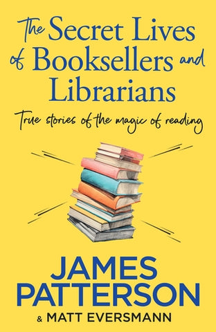 The Secret Lives of Booksellers and Librarians: True Stories of the Magic of Reading