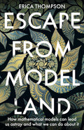 Escape from Model Land: How Mathematical Models Can Lead Us Astray and What We Can Do About It