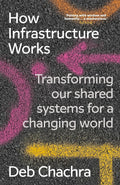 How Infrastructure Works: Inside the Systems That Shape Our World