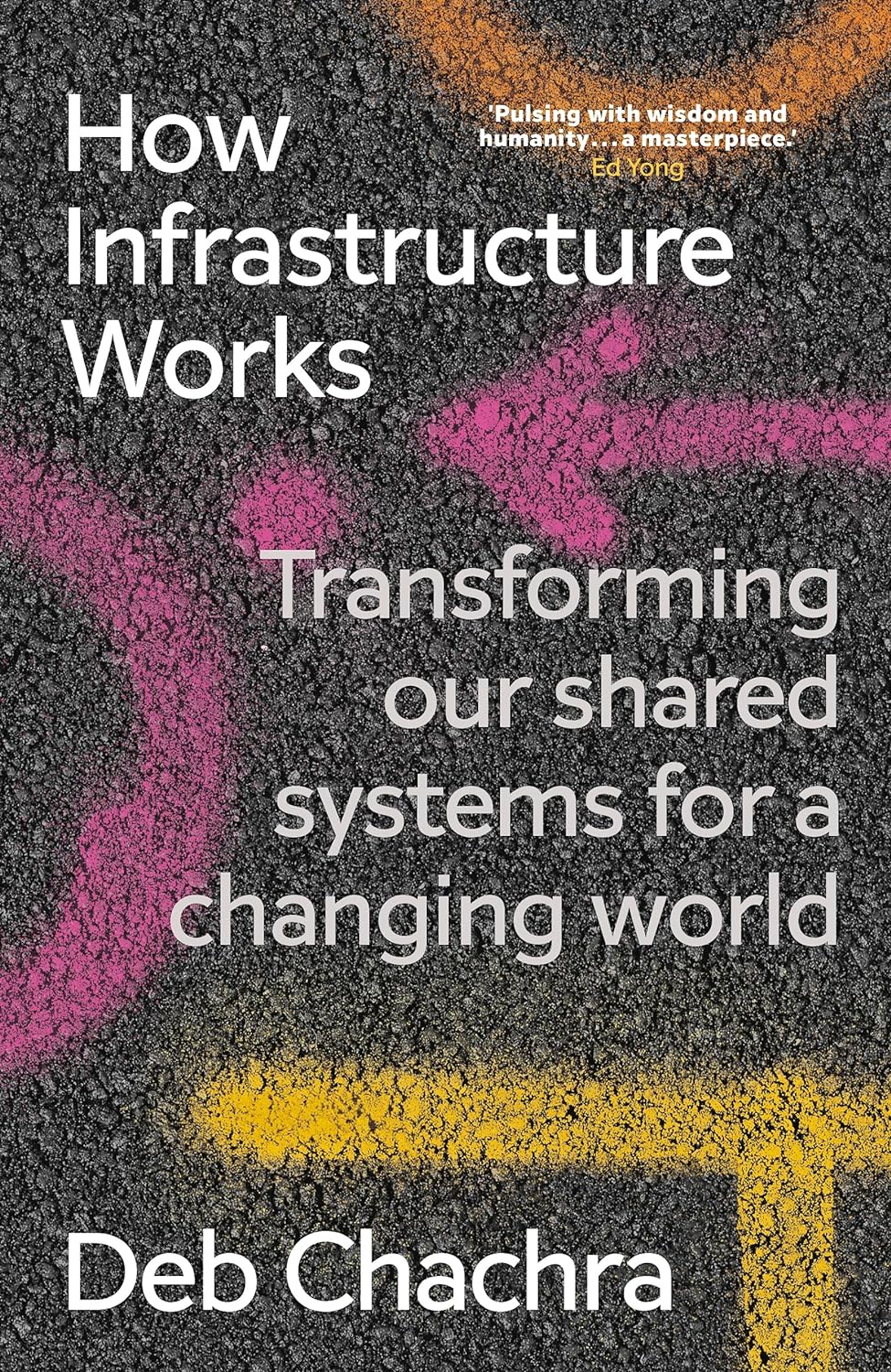 How Infrastructure Works: Inside the Systems That Shape Our World