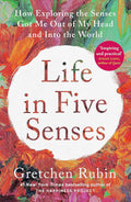 Life in Five Senses: How Exploring the Senses Got Me Out of My Head and Into the World