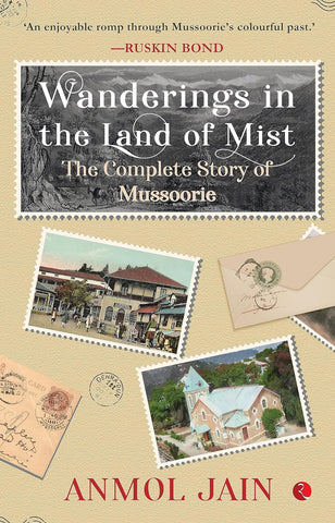 Wanderings in the Land of Mist : The Complete Story of Mussoorie