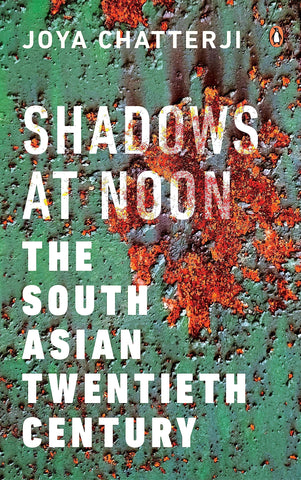 Shadows at Noon: The South Asian Twentieth Century