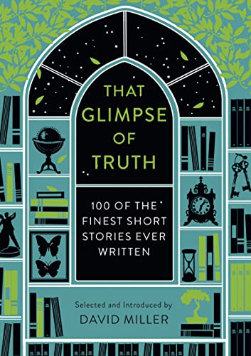 That Glimpse Of Truth: The 100 Finest Short Stories Ever Written