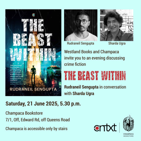 Book Discussion: THE BEAST WITHIN by Rudraneil Sengupta. The author in conversation with Sharda Ugra at Champaca Bookstore, Vasanth Nagar | 21 June 2025, Saturday | 5:30 PM