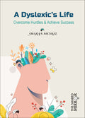 A Dyslexic’s Life: Overcome Hurdles & Achieve Success!