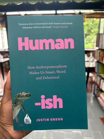 Humanish: How Anthropomorphism Makes Us Smart, Weird and Delusional