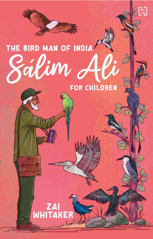 The Bird Man of India: Salim Ali For Children