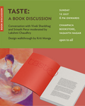 Book Discussion: Taste. A conversation with Vivek Shanbhag  and Srinath Perur moderated by Lakshmi Chaudhry, followed by a design walkthrough by Kriti Monga.