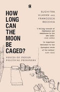 How Long Can the Moon Be Caged? Voices of Indian Political Prisoners