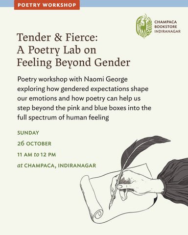 Tender & Fierce: A Poetry Lab on Feeling Beyond Gender with Naomi George | 26th October, Sunday | Champaca Bookstore, Indiranagar