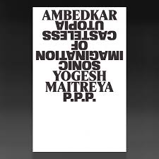 Ambedkar: Sonic Imagination Of Casteless Utopia