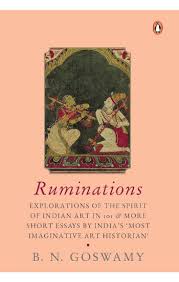 Ruminations: 101 & more short essays on the spirit of Indian art