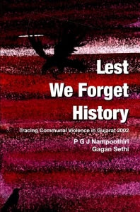 Lest We Forget History: Tracing Communal Violence in Gujarat 2002