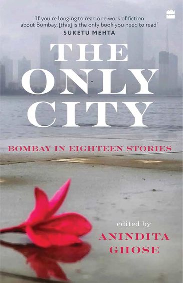 The Only City: Bombay In Eighteen Stories