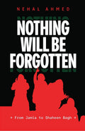 Nothing Will Be Forgotten From Jamia to Shaheen Bagh