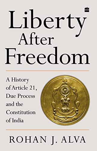 Liberty After Freedom: A History of Article 21, Due Process And