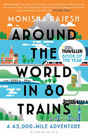 Around The World In 80 Trains: A 45,000 Mile Adventure