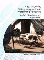 High Growth, Rising Inequalities, Worsening Poverty: India's Development Experience