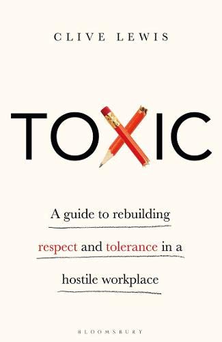 Toxic: A Guide To Rebuilding Respect And Tolerance In A Hostile Workplace