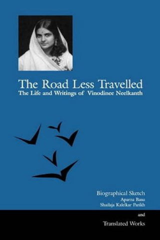 The Road Less Travelled the Life And Writings Of Vinodinee Neelkanth
