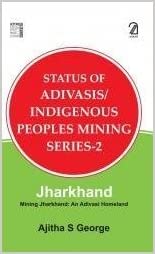 Status Of Adivasis/indigenous Peoples Mining Series-2: Jharkhand