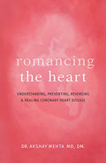 Romancing the Heart: Understanding, Preventing, Reversing and Healing Coronary Heart Disease