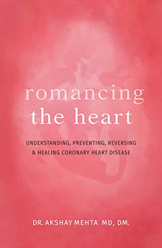 Romancing the Heart: Understanding, Preventing, Reversing and Healing Coronary Heart Disease